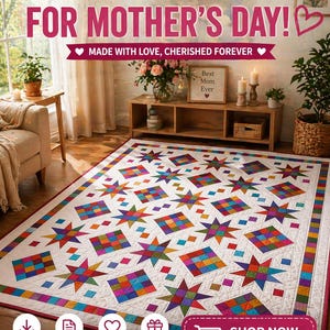 May include: A large, colorful quilt with a star and square pattern. The quilt is white with a border of red and a variety of colors in the star and square designs. Text on the image reads "THE PERFECT GIFT FOR MOTHER'S DAY!" and "SHOP NOW".