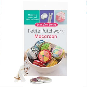 May include: A package for Petite Patchwork Macaroon kits from Sweet Shop Sewing. The image shows a bowl filled with colorful, patterned, round pouches, along with a zipper, metal discs, and the text "Macaroon zipper and discs included!"