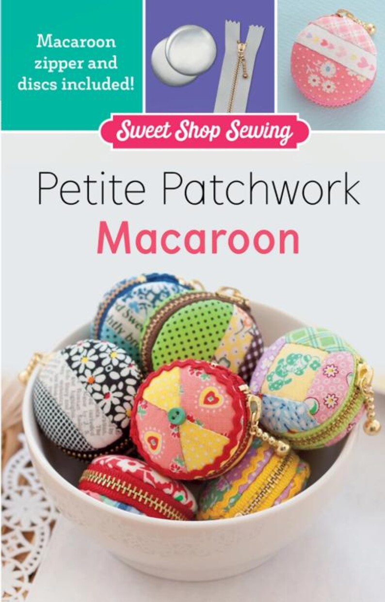 May include: A collection of Petite Patchwork Macaroon coin purses in a white bowl. The purses feature colorful patchwork designs with gold zippers and small gold ball zipper pulls. The image includes text that says "Sweet Shop Sewing" and "Macaroon zipper and discs included!"