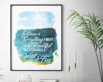 The Ocean is Everything I Want To Be - Beautiful, Mysterious, Wild and Free (Printable Art Quote) Art of Mindfulness - Nature printable art