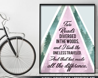 Two Roads Diverged in the Woods and I Took the One Less Traveled, and That Made All the Difference (Printable Art Quote) Printable Art