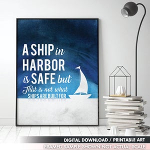 A Ship at Harbor is Safe but That is Not What Ships are Built For (Printable Art Quote) Art of Mindfulness - Printable Art Wall Decor/ Gifts