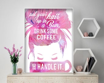Put your Hair up in a Bun, Drink Some Coffee and Handle it (Pink) (Printable Art Quote) Women Empowerment / Power of Positive Thinking