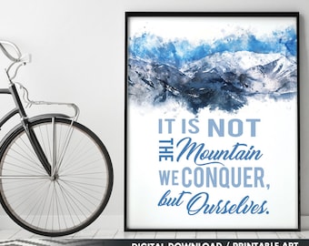 It is Not the Mountains we Conquer but Ourselves (Printable Art Quote) Art of Mindfulness - Adventure Nature printable  / Overcome Obstacles