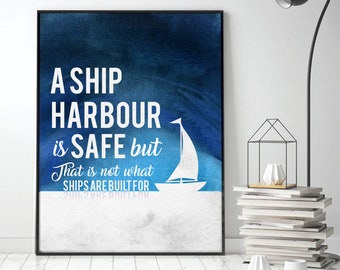 A Ship at Harbour is Safe but That is Not What Ships are Built For (Printable Art Quote) Art of Mindfulness - Printable Art Decor/ Gifts