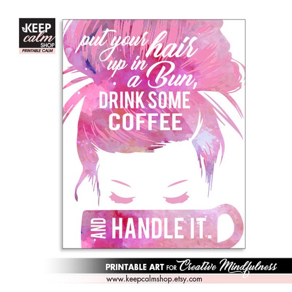 Put Your Hair Up In A Bun Drink Some Coffee And Handle It Etsy