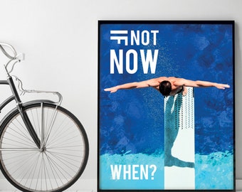 If Not NOW WHEN (Diver Printable Art Quote) Art of Mindfulness - Sports/ Athlete / Focus / Confidence / Goal / Faith Office Printable