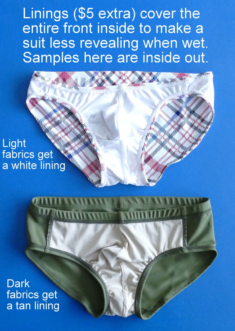 May include: Two pairs of underwear inside out, showing the lining. The top pair is white with a red and blue plaid lining. The bottom pair is green with a tan lining. The text "Linings ($5 extra) cover the entire front inside to make a suit less revealing when wet. Samples here are inside out." is at the top of the image. The text "Light fabrics get a white lining" is below the top pair of underwear. The text "Dark fabrics get a tan lining" is below the bottom pair of underwear.