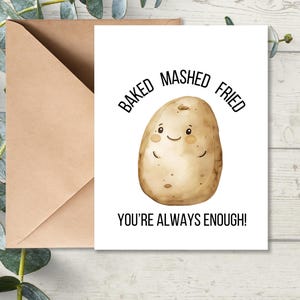 May include: A white card with a cartoon potato illustration and the text "Baked Mashed Fried You're Always Enough!"