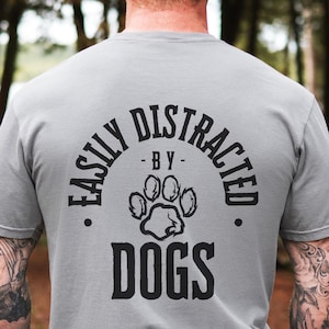 Easily Distracted by Dogs Unisex Tee, Funny Dog Lover Shirt, Casual Pet Owner Gift, Eco-Friendly Animal Apparel, Birthday Gift for Dog