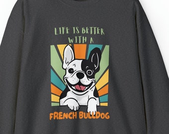 Life Is Better With A French Bulldog, Sweatshirt, Frenchie, French Bulldog Shirt, Frenchie Dog Unisex, Fall Sweatshirt French Bulldog Shirt
