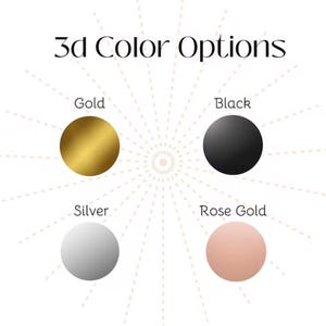 May include: Image displaying four color options: Gold, Black, Silver, and Rose Gold. Each color is represented by a solid circle. The text "3d Color Options" is at the top of the image.