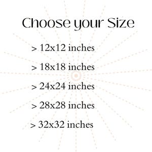 May include: White background with the text "Choose your Size" in a black, elegant font. Below, size options are listed: 12x12 inches, 18x18 inches, 24x24 inches, 28x28 inches, and 32x32 inches. A sunburst design radiates from the center.