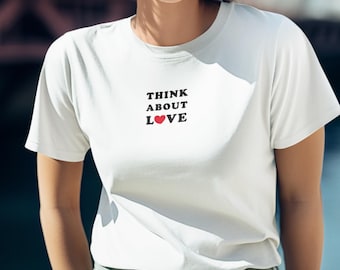 Think About Love Shirt, Women's Shirt, Summer T-Shirt, Beach Shirt, Vacation, Beach Vibes, Gift Idea, Statement Shirt