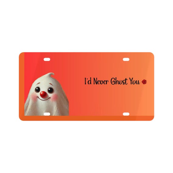 I'd Never Ghost You License Plate, Car Decor, Gift for Nature Lovers, Home Decor, Car Accessories