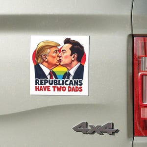 Trump and Elon Kissing Magnet | Republicans Have Two Dads | Anti Trump Car Magnet | Political Humor | Anti Elon | Funny LGBTQ Pride Gift