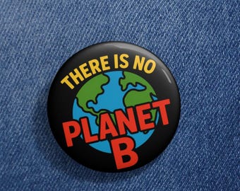 There Is No Planet B Pin Button, Climate Change Badge, Eco Activist Pin, Earth Day Button, Environmental Protest Gift, Save Earth Pin