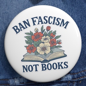 Ban Facism Not Books,Pin Buttons - Advocacy Flair for Social Justice | Gift for Activists | Book Lovers | Party Favors | Protest Accessories