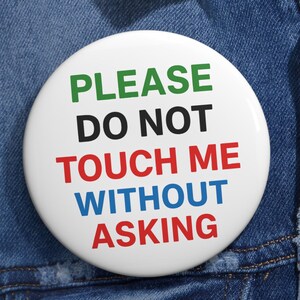 Please Do Not Touch Me Without Asking Button | Personal Space Awareness Pin | Consent Reminder Badge | 1.25&quot;, 2.25&quot;, 3&quot; Button Sizes