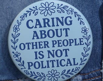 Caring About Other People Is Not Political Pin | Be Kind Button | Human Rights Activist Gift | Anti Trump Progressive Protest Badge