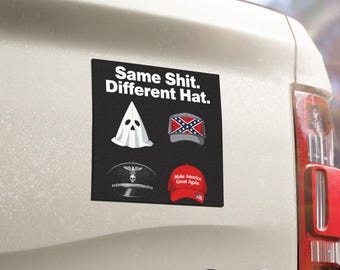 Same Sh*t Different Hat Car Magnet | Anti-Racism Political Protest Magnet | Anti-Trump, Anti-Fascist, Equality and Social Justice Design