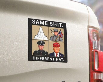 Same Shit Different Hat Car Magnet, Anti Trump Political Protest Magnet, Dark Humor Anti Racism Equality Activist Magnet, Anti Fascist