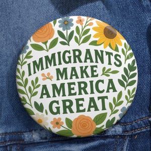 Immigrants Make America Great Pin Button – Anti Racism | Anti Fascism | Anti Capitalism Protest Pin | Stop Deportations Political Badge