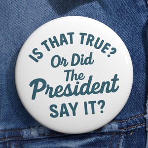 Is That True Or Did The President Say It? Pinback Pin Button | Trump Lies not my president | Protest | Political Republican Resist