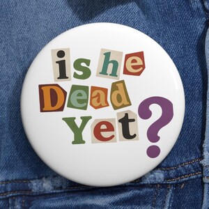 Is He Dead Yet? Anti-Trump Pin Button | Funny Political Humor | Anti Trump Snarky Gift | Bold Statement Button | Anti Republican Badge