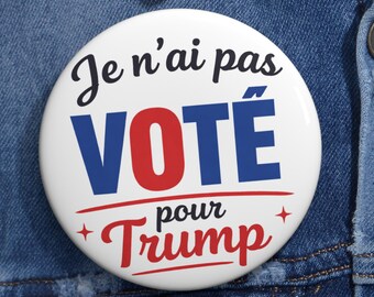 Je N’ai Pas Voté Pour Trump Button, Funny French Political Pin, Anti Trump Protest Badge, Satirical Election Humor Pinback Button Gift