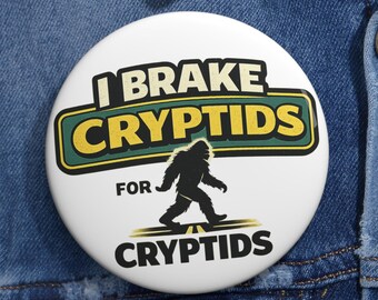 I Brake for Cryptids Pin Button, Bigfoot Humor Badge, Sasquatch Lover Pin, Funny Cryptid Believer Button, Mythical Creature Fan Gift