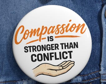 Compassion Is Stronger Than Conflict Pin Button, Kindness Message Badge, Peace Activist Pin, Empathy Quote Button