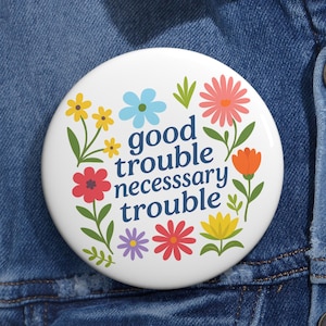 Good Trouble Necessary Trouble Anti Trump Pin Buttons in 3 Sizes, Trouble Pin, Necessary Trouble Pin, Civil Rights, Protest Pin, Trouble Pin