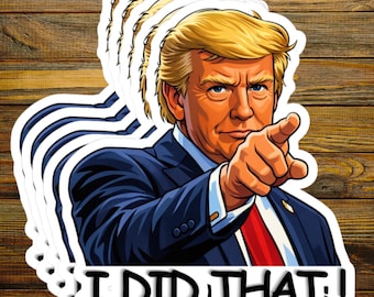 I Did That Trump Sticker, Anti Trump Political Meme Decal, Funny Donald Trump Protest Sticker, Viral Politics Humor Laptop Water Bottle