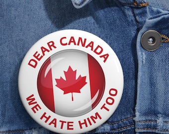 Canada Button, Canadian Button Pin, Elbows Up Button, Proud Canadian Button, Dear Canada We Hate Him Too, Fuck Trump Button, Canadian Flag