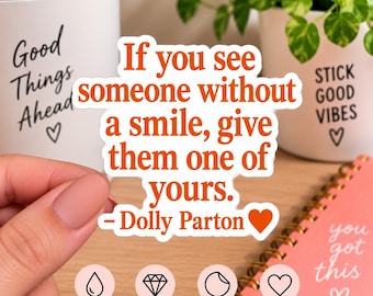 Dolly Parton Quote Sticker, If You See Someone Without a Smile Sticker, Inspirational Sticker, Kindness Quote, Kiss Cut Vinyl Decal