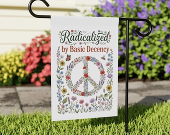 Radicalized by Basic Decency Garden Flag, Floral Peace Sign Yard Flag, Social Justice Garden Decor, Activist Outdoor Banner