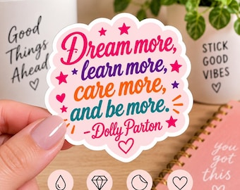 Dolly Parton Sticker, Dream More Learn More Care More Be More Sticker, Inspirational Quote Sticker, Motivational Kiss Cut Vinyl Decal