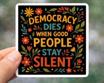Democracy Dies In Silence Since 1776 Car Magnet/Sticker, Anti Fascism Sticker for Democrats Liberals, Protect Democracy,No Kings In America