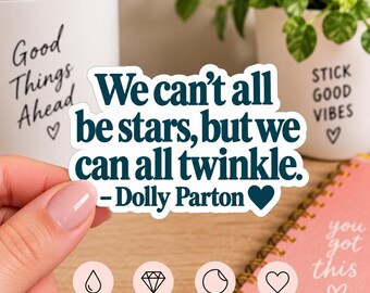 We can't all be stars, but we can all twinkle Quote Sticker | Dolly Parton, Inspirational Quote Decal,  Music Sticker, Positive Vinyl