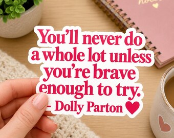 Dolly Parton Quote Sticker, Brave Enough to Try Sticker, Motivational Kiss Cut Decal, Inspirational Pink Sticker, Positive Gift