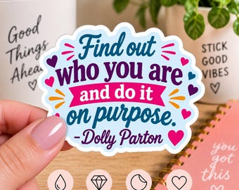 Dolly Parton Quote Sticker, Find Out Who You Are Sticker, Inspirational Kiss Cut Sticker, Motivational Vinyl Decal, Positive Quote Gift