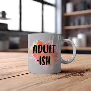 Adultish Funny  Coffee, Tea Mug, 11oz Ceramic Cup, Funny Sarcastic Coffee Lovers Mug,  Funny Coffee or Tea Gift. Colourful Vibrant Mug