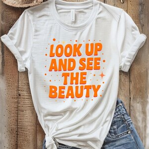 Inspirational Quote T-Shirt - &quot;Look Up and See the Beauty&quot; | Positive Vibes Tee | Motivational Shirt for Women