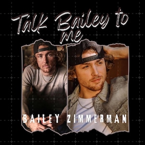 May include: A promotional image featuring singer Bailey Zimmerman. The image has a black background with a grid pattern. The text "Talk Bailey to me" is written in a cursive font. The name "Bailey Zimmerman" is written below two images of the singer.
