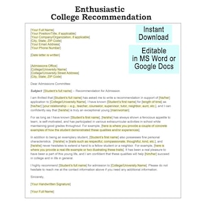 May include: A college recommendation letter template with the title "Enthusiastic College Recommendation." The document includes fields for the writer's and student's information, and a section for the recommendation. It is available for instant download and is editable in MS Word or Google Docs.