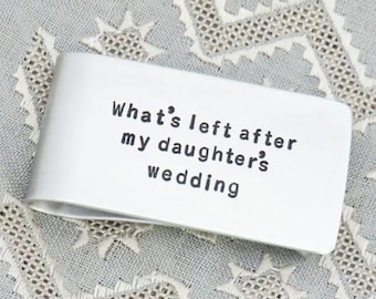 Humorous gift for Dad Christmas gift - Father's Day gift Dad birthday gift from daughter Money clip what's left after my daughter's wedding