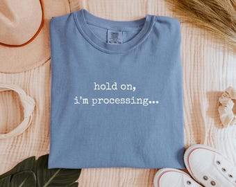 hold on i'm processing ADHD humor T-shirt | neurodiverse funny tee