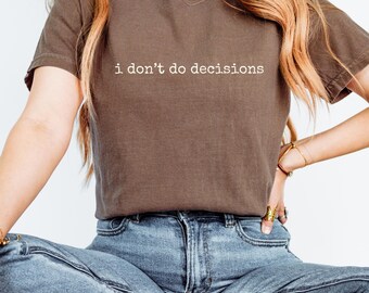 Don’t Do Decisions Shirt Comfort Colors | ADHD Humor Tee | Neurodivergent Shirt | Funny Avoidance Tee | Decision Fatigue Shirt