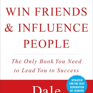 May include: A book cover with a red and white design. The title "HOW TO WIN FRIENDS & INFLUENCE PEOPLE" is in large red letters. The author's name, Dale Carnegie, is at the bottom. A blue circle states "UPDATED FOR THE NEXT GENERATION OF LEADERS."